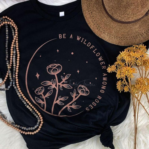 Be a Wildflower Among Roses - Tee