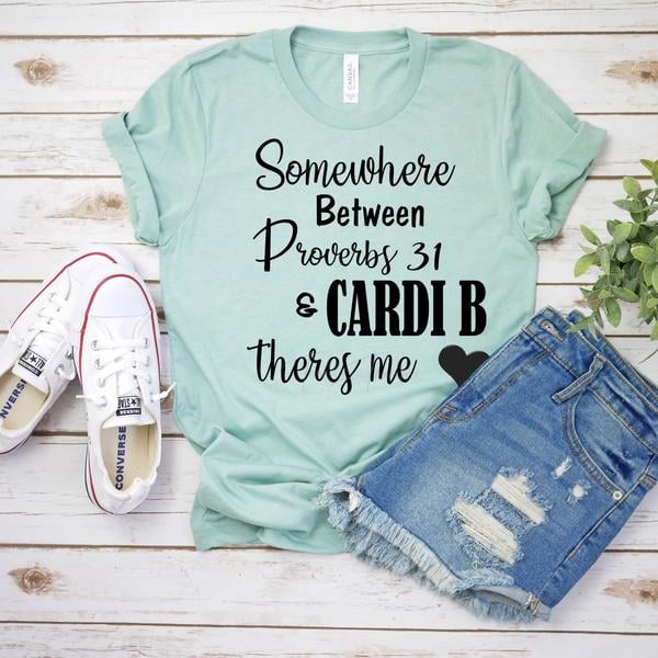 Somewhere Between Proverbs 31 & Cardi B... There's Me - Tee