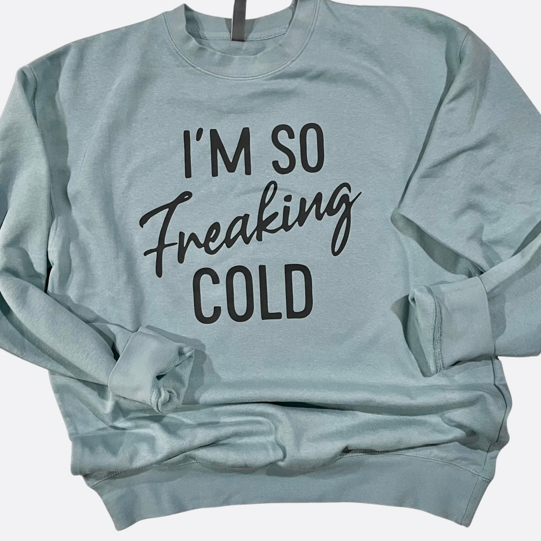 I'm So Freaking Cold Crewneck