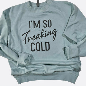 I'm So Freaking Cold Crewneck