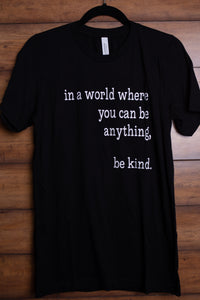 In a World Where You Can Be Anything, be Kind Tee