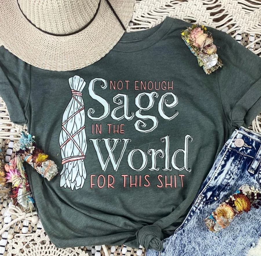 Not Enough Sage in the World for this Shit - Tee