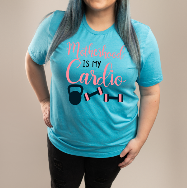 Motherhood is my Cardio Tee