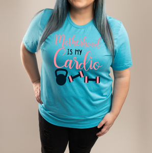 Motherhood is my Cardio Tee