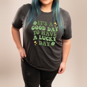 It's a Good Day to Have a Lucky Day Tee