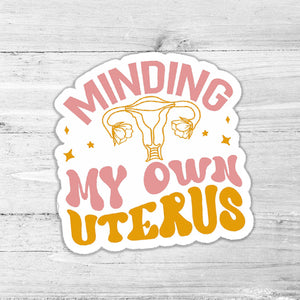 Minding My Own Uterus Sticker