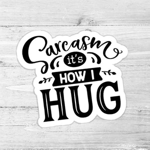 Sarcasm It's How I Hug Sticker